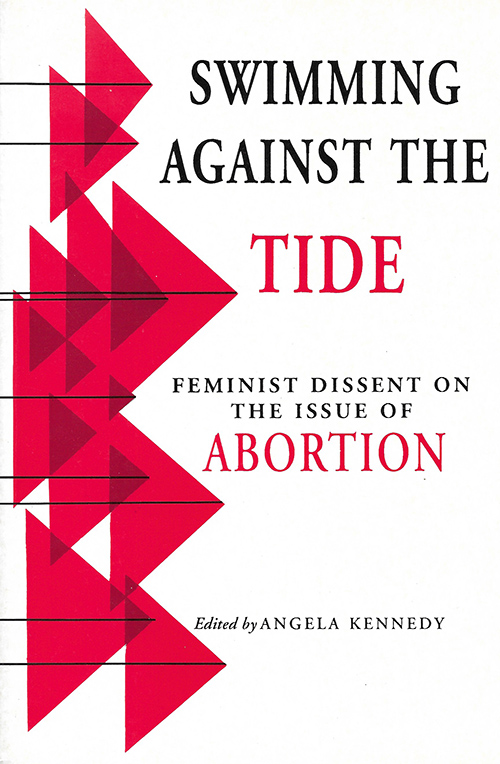 Swimming Against the Tide: Feminist Dissent on the Issue of Abortion 